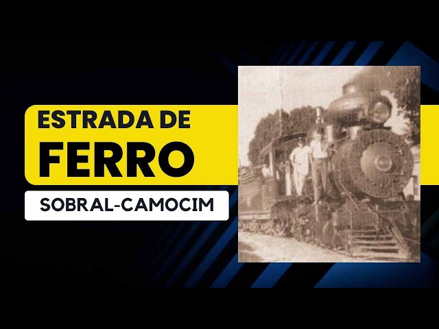 ANTIGA ESTRADA DE FERRO SOBRAL CAMOCIM | HISTÓRIA