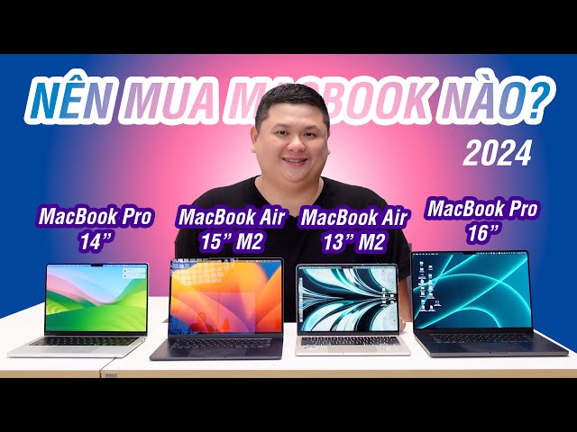 Nên mua MacBook nào năm 2024?