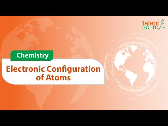 Electronic Configuration of Atoms | Atomic Structure | Chemistry | General Awareness | TalentSprint