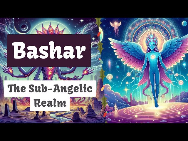 Bashar | The Sub-Angelic Realm (The Nature of the Angelic Realm Continued)