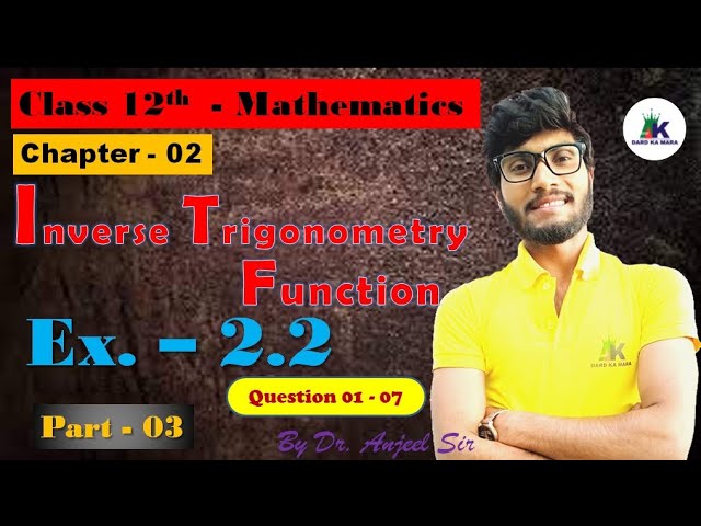 Ex. 2.2 | Inverse Trigonometry Functions |Class 12  Mathematics👌🔥| With Dr. Anjeel Sir