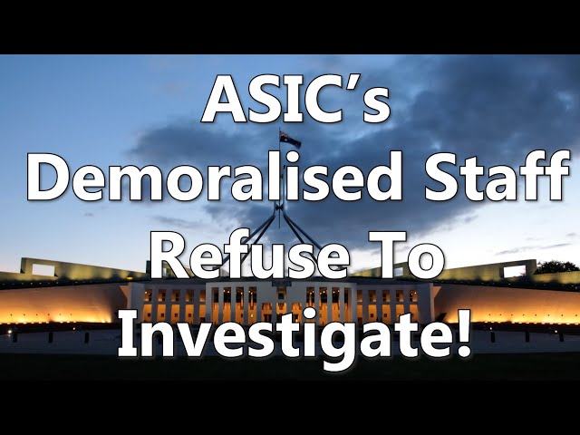 ASIC's Demoralised Staff Refuse To Investigate!