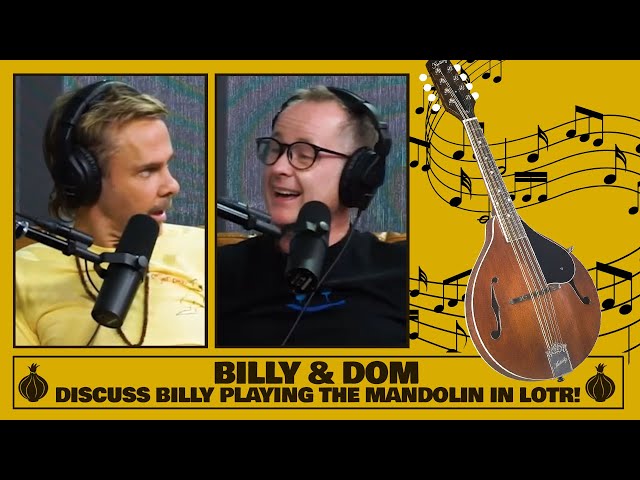 Billy & Dom Discuss Billy Playing the Mandolin in LOTR! | The Friendship Onion