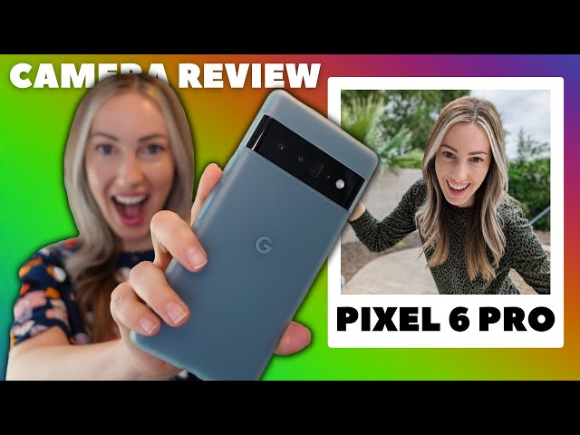 Google Pixel 6 Pro Camera Review and Features
