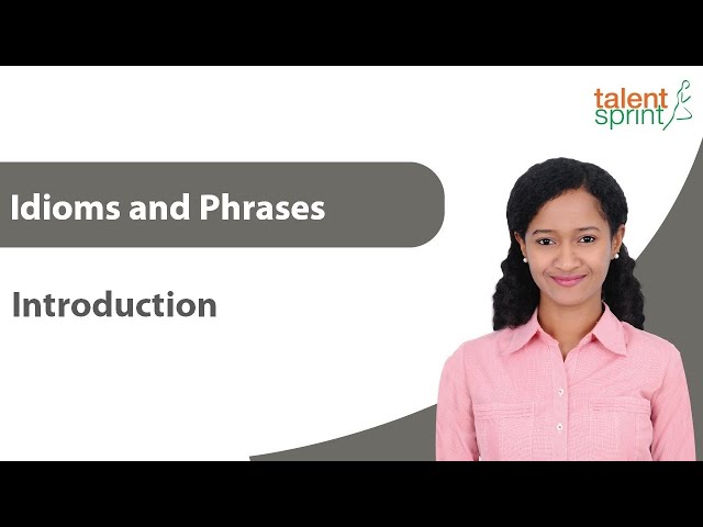 Idioms and Phrases | Introduction | English Language | TalentSprint Aptitude Prep