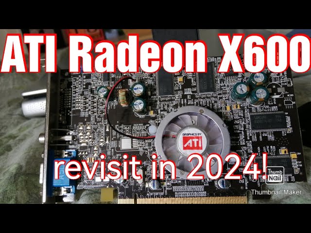Revisiting The ATI Radeon X600 in 2024.