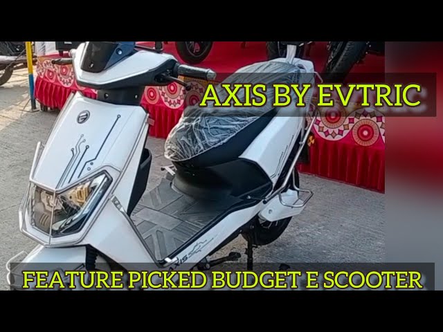 EVTRIC AXIS ELECTRIC SCOOTER! MADE IN INDIA! FEATURES PACKED BUDGET ELECTRIC SCOOTER