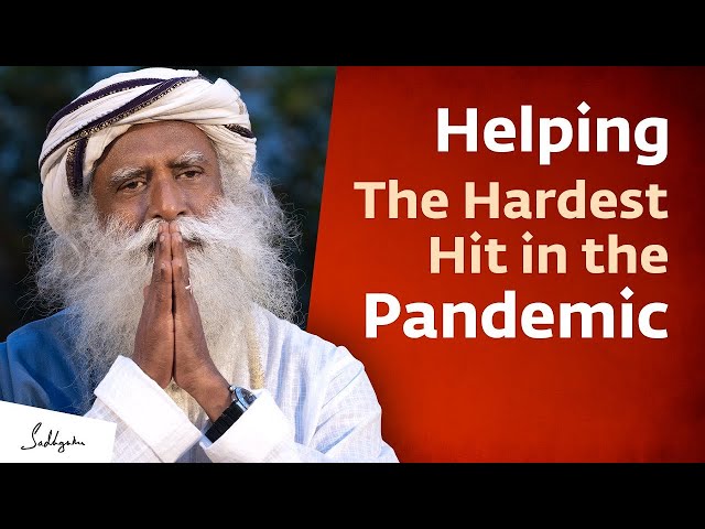 Helping Those Hardest Hit by the Pandemic | Sadhguru's Teachings about LIFE