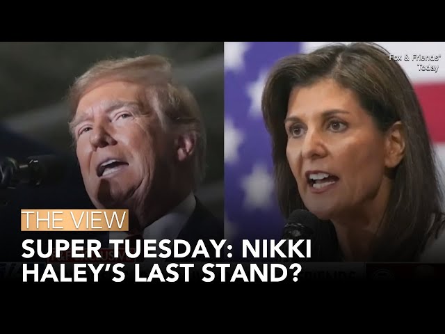 Super Tuesday: Nikki Haley’s Last Stand? | The View