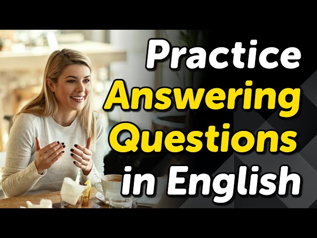 Practice Answering Common Questions in English: 50 Example Responses
