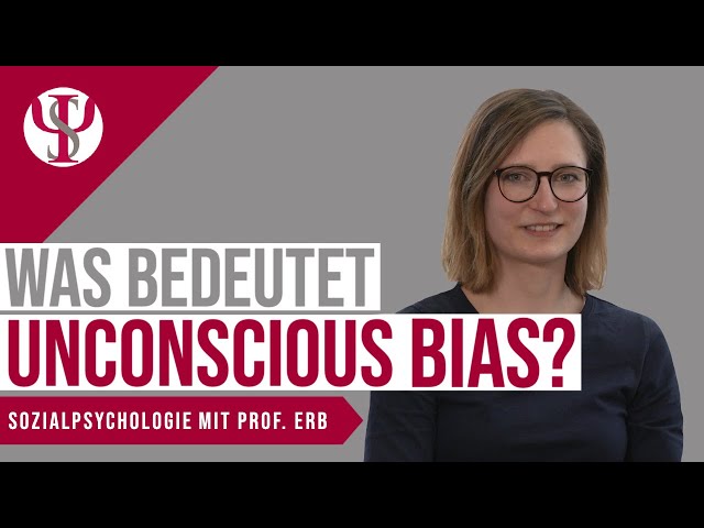 Was bedeutet "Unconscious Bias"? | Sozialpsychologie mit Prof. Erb