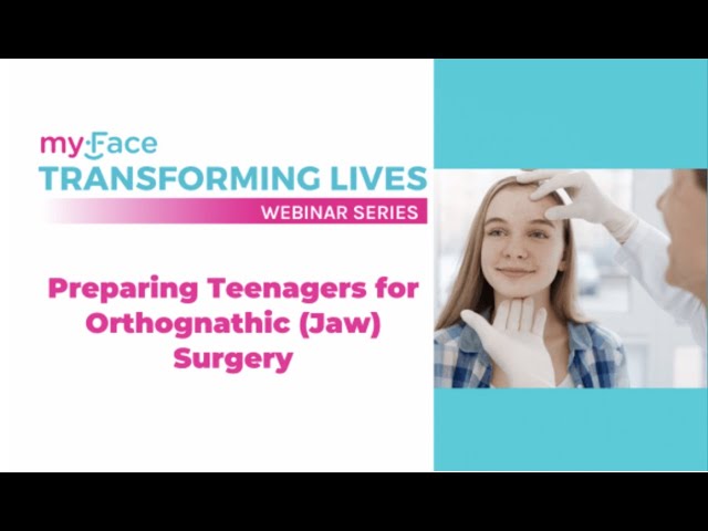 Preparing Teenagers for Orthognathic (Jaw) Surgery | Transforming Lives Webinar Series: