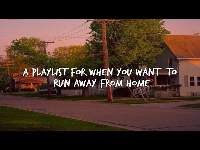 A playlist for when you want to run away from home...