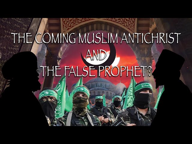The Coming Muslim Anti-Christ and the False Prophet?