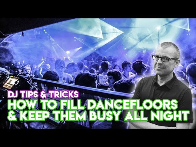 How To Fill Dancefloors & Keep Them Busy All Night - DJ Gig Tips & Tricks