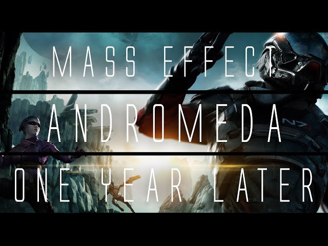 Mass Effect: Andromeda... 1 Year Later