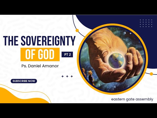 SOVEREIGNTY OF GOD - PT2 || PS. DANIEL AMANOR || 21-04-24