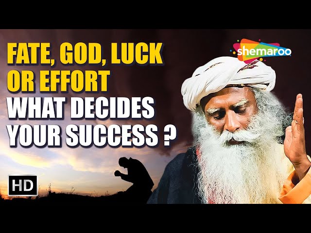 Fate, God, Luck or Effort What Decides Your Success - Sadhguru