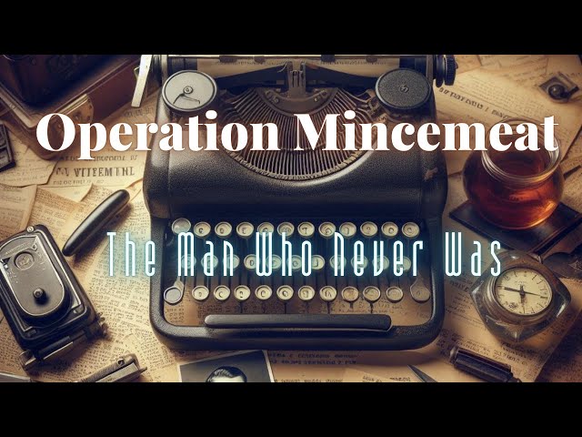 Operation Mincemeat: The Man Who Never Was | World War II Deception