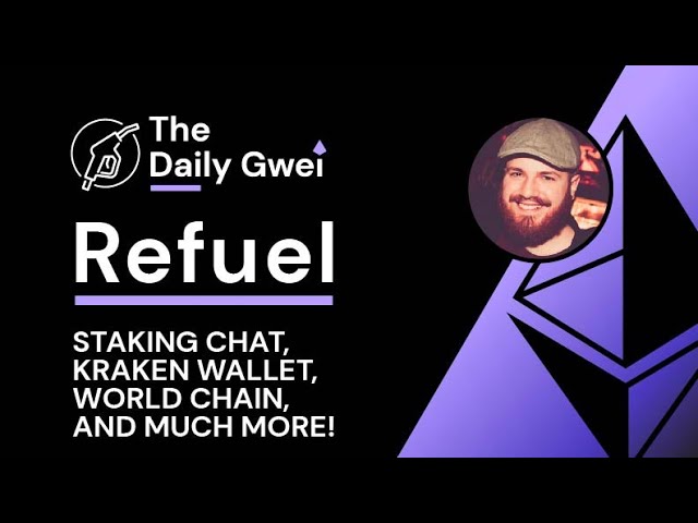 Staking chat, Kraken Wallet and more - The Daily Gwei Refuel #766 - Ethereum Updates