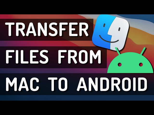 How To Transfer Files Between Mac and Android