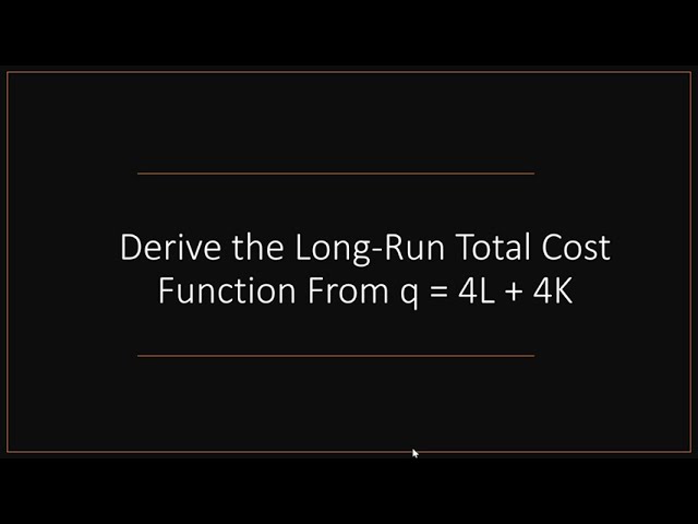 Derive Long-Run Total Cost Function From q = 4L + 4K