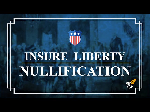 Nullification Can Insure Liberty | Constitution Corner