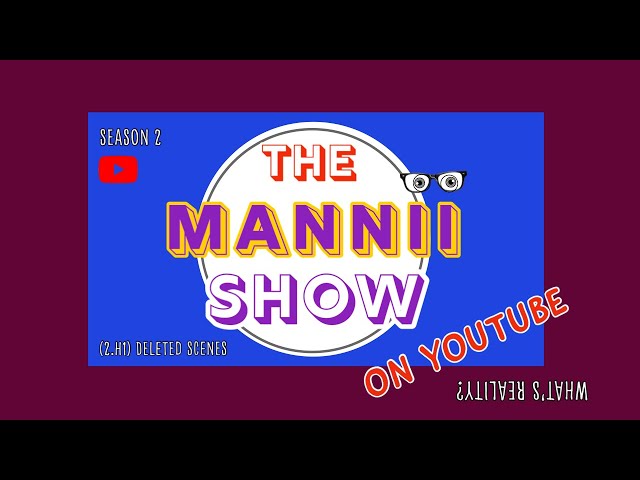 The Mannii Show on YouTube (2.H1) - The Deleted Scenes Special #TheManniiShow.com/series