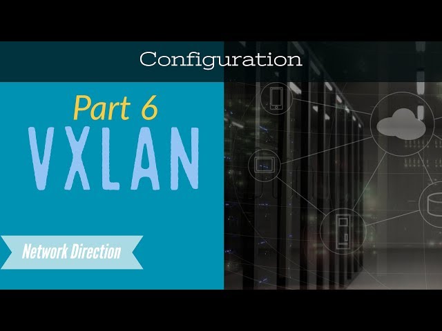 VXLAN | Part 6 - BGP EVPN Configuration on Nexus 9000