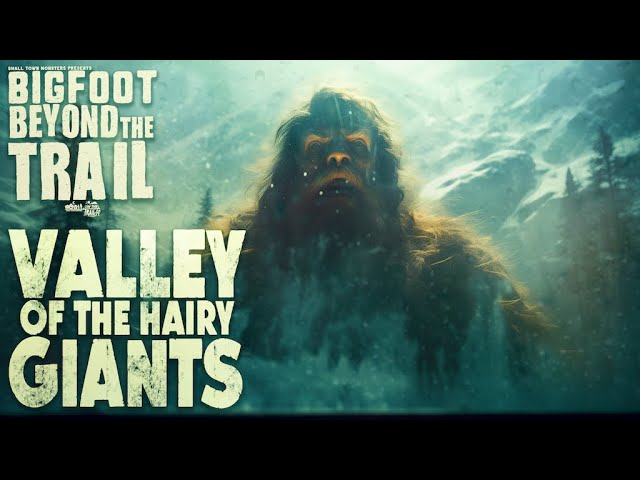 Valley of the Hairy Giants: Bigfoot Beyond the Trail