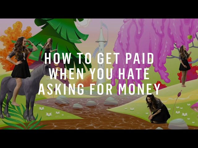 How To Get Paid When You Hate Asking For Money