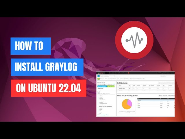 How to Install Graylog on Ubuntu 22.04 LTS: Step-by-Step Guide