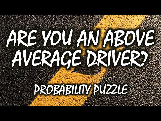Why Does Everyone Think They Are an Above-Average Driver? A Probability Puzzle