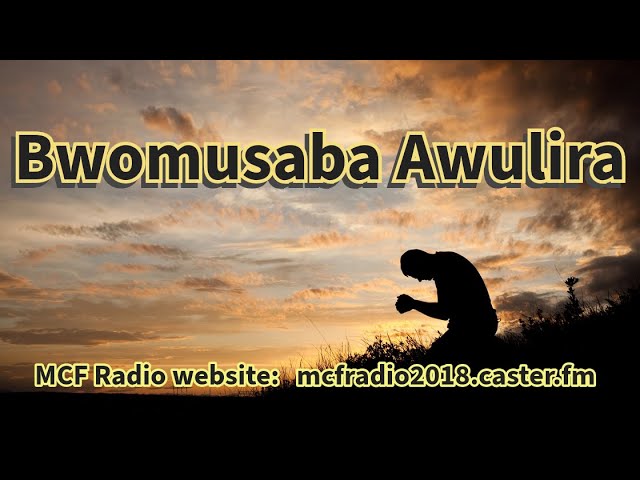 MCF Radio: Bwomusaba Awulira With Pastor  04-May-2024