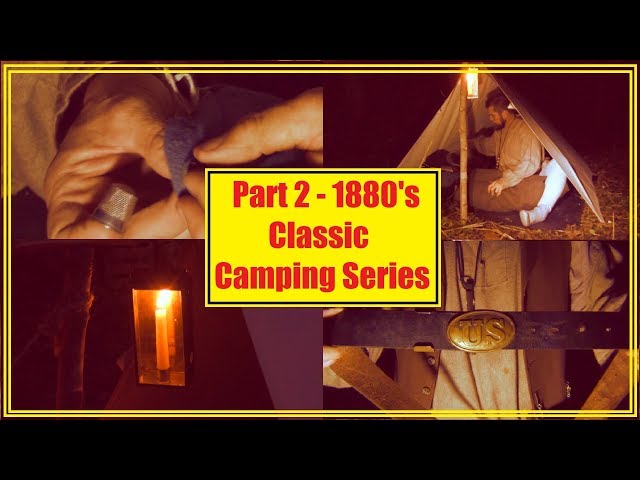 Part 2 - 1880's Classic Camping Series - First Night, Candle Lantern,Gear Repair