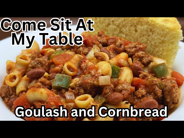 Goulash and Two Minute Cornbread-An Old Fashioned Country Comfort Food-Our Version of a Favorite!