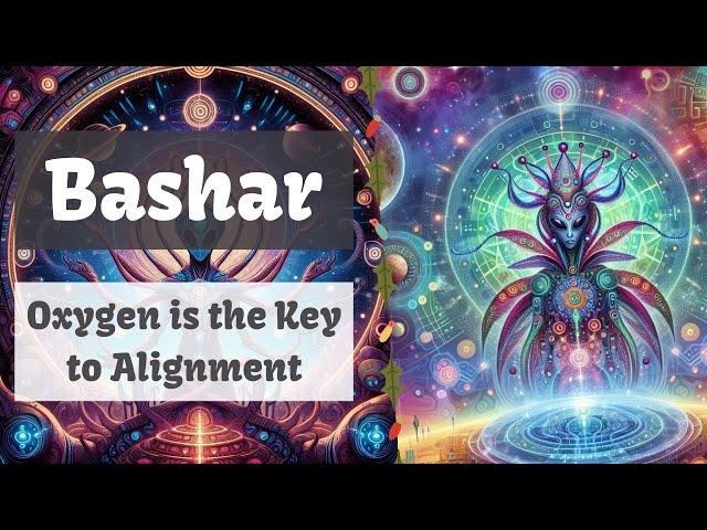 Bashar | Oxygen is the Key to Alignment
