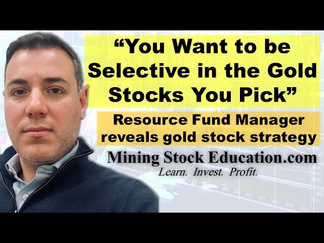 “You want to be selective in the gold stocks you pick” warns Resource Fund Manager Samuel Pelaez