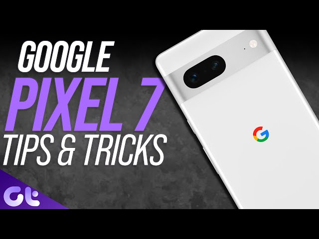 Best Google Pixel 7 Tips and Tricks You Must Know! | Guiding Tech