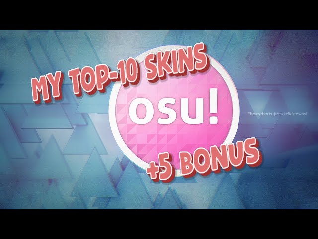 My Top-10 skins in osu! (+5 Bonus)