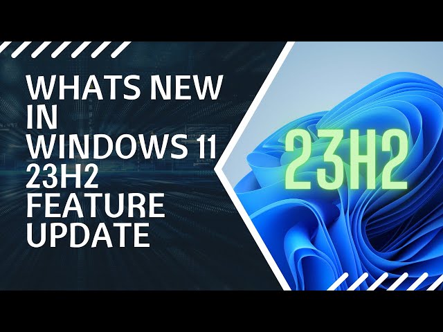 What's NEW in Windows 11 23H2 Feature Update