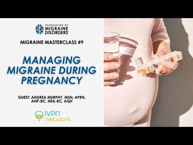 Managing Migraine During Pregnancy - Migraine Master Class: Webinar 9