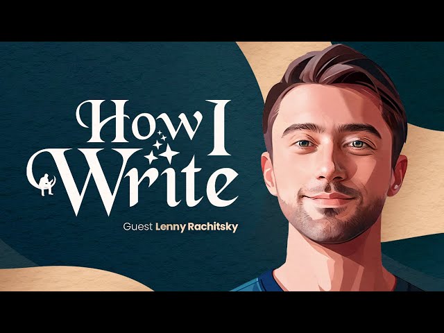 How Lenny Rachitsky Got 531,000 Substack Subscribers | How I Write Podcast