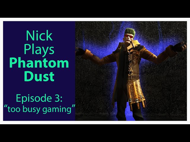 Nick plays Phantom Dust, Episode 3: "too busy gaming"