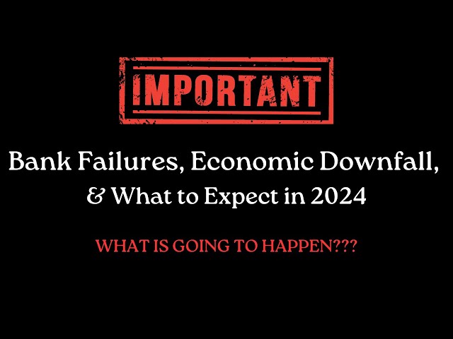 IMPORTANT: Bank Failures, Economic Downfall, & What to Expect in 2024!