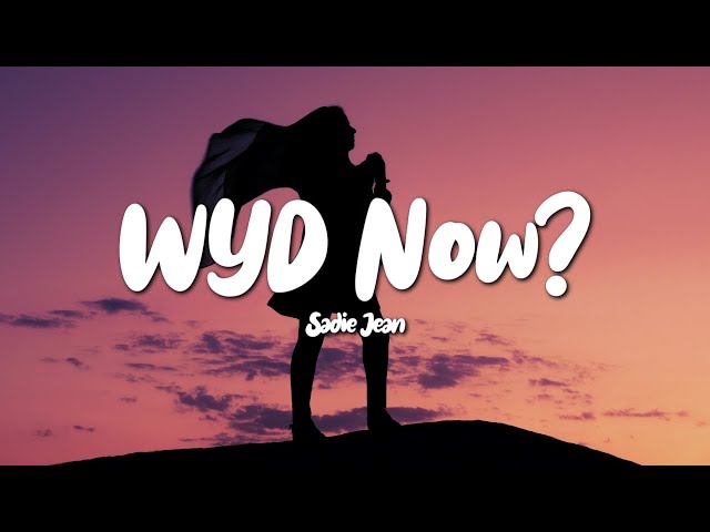 Sadie Jean - WYD Now? (Lyrics)
