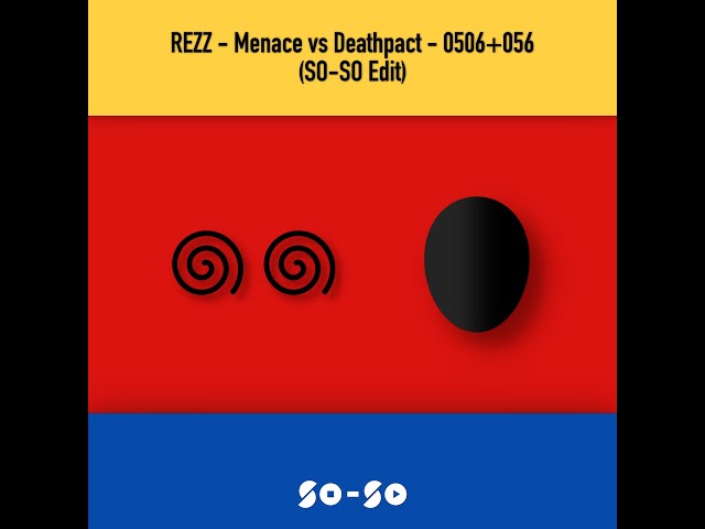 REZZ - Menace VS Deathpact - 0506+056 (SO-SO Edit)