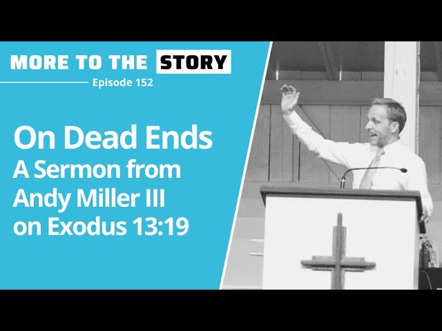 On Dead Ends - A Sermon from Andy Miller III on Exodus 13:19