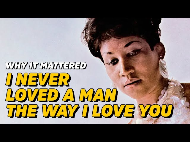 Why It Mattered: Aretha Franklin - I Never Loved A Man The Way I Love You (ft. Elvis Costello)