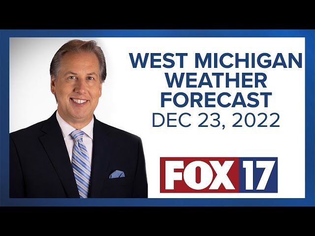 West Michigan Weather Forecast For Friday, December 23, 2022